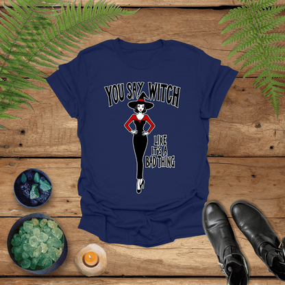 'Witch Like A Bad Thing' Shirt